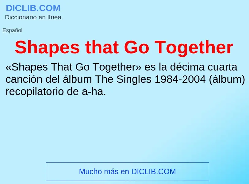 Che cos'è Shapes that Go Together - definizione