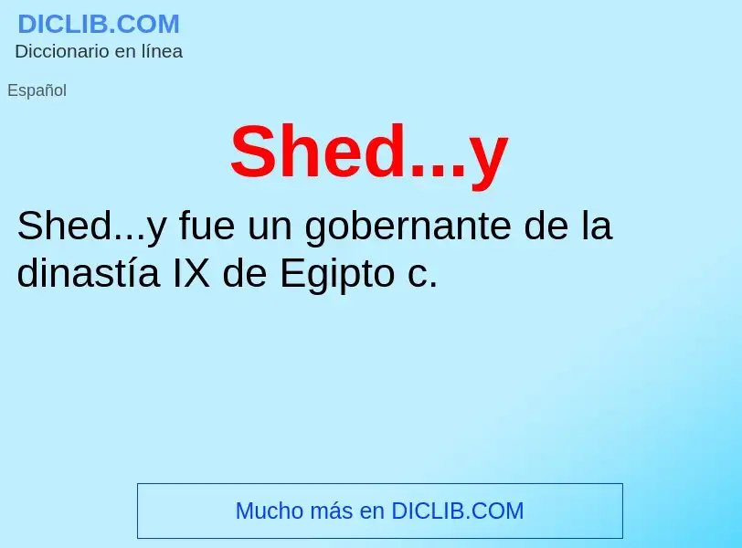 ¿Qué es Shed...y? - significado y definición