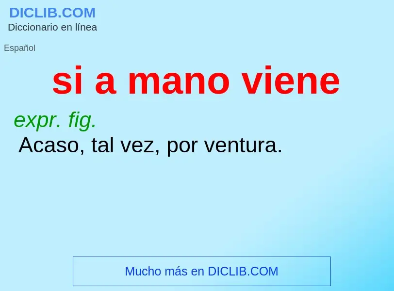 ¿Qué es si a mano viene? - significado y definición