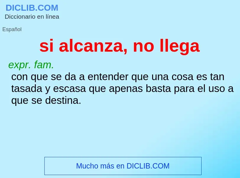 What is si alcanza, no llega - meaning and definition