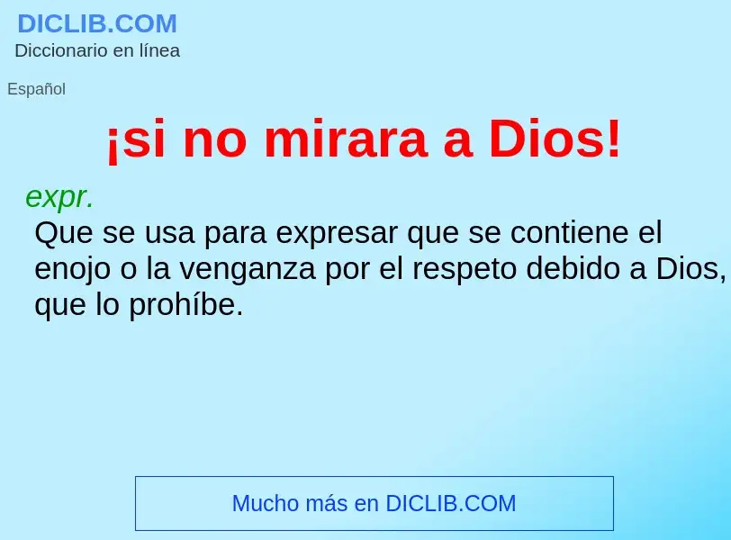 What is ¡si no mirara a Dios! - meaning and definition