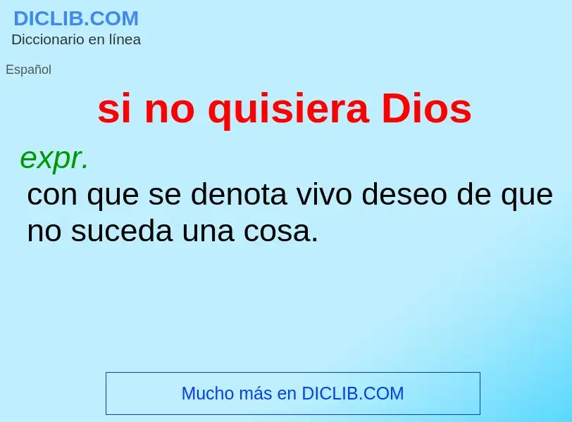 What is si no quisiera Dios - meaning and definition