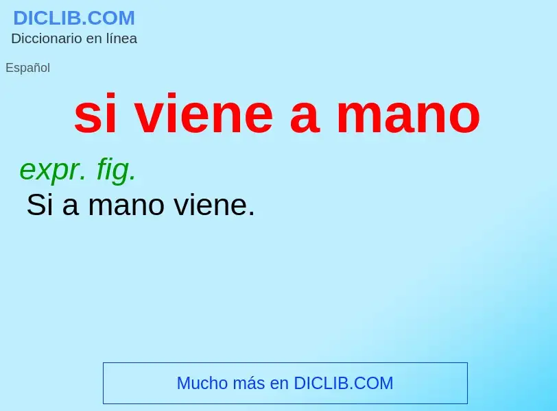 O que é si viene a mano - definição, significado, conceito