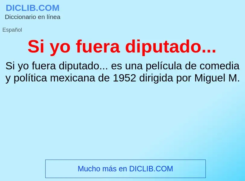 O que é Si yo fuera diputado... - definição, significado, conceito