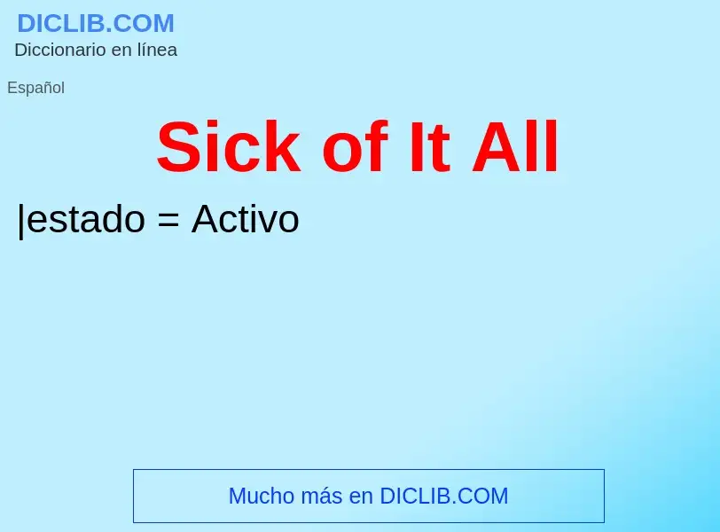 What is Sick of It All - meaning and definition