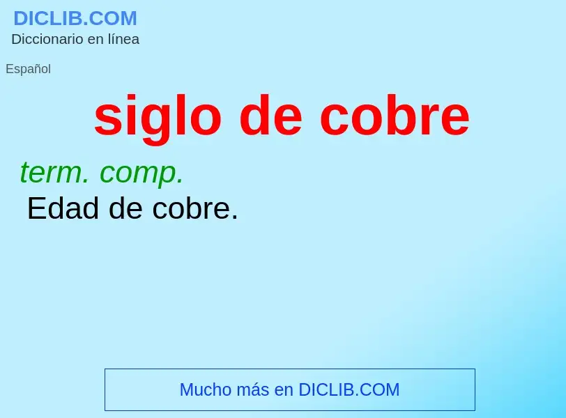 ¿Qué es siglo de cobre? - significado y definición