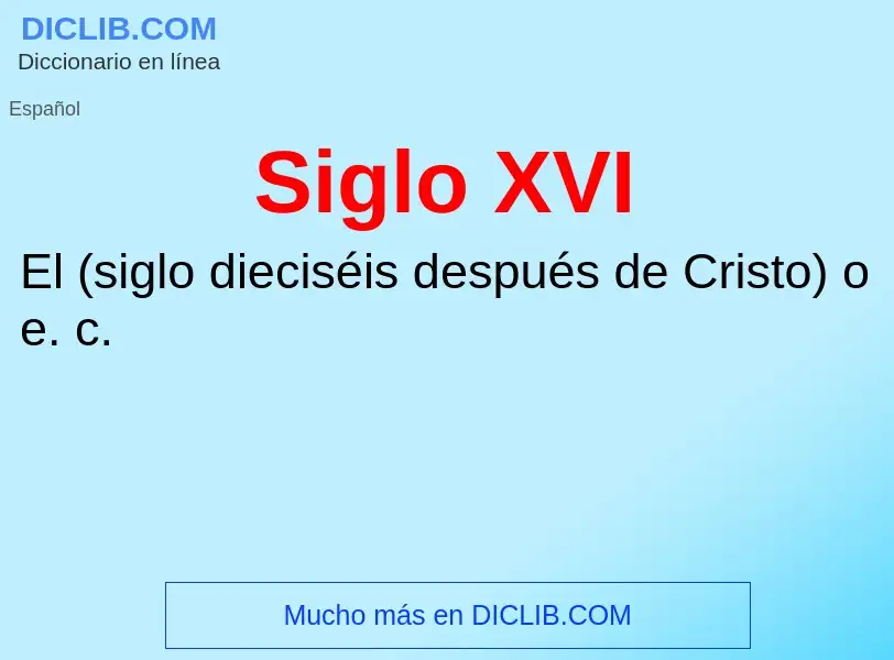 Che cos'è Siglo XVI - definizione