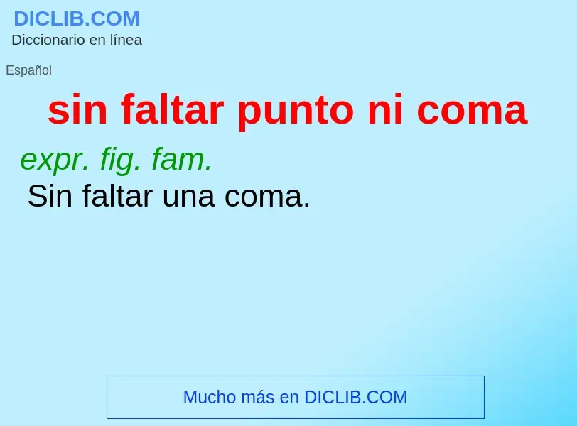 Wat is sin faltar punto ni coma - definition