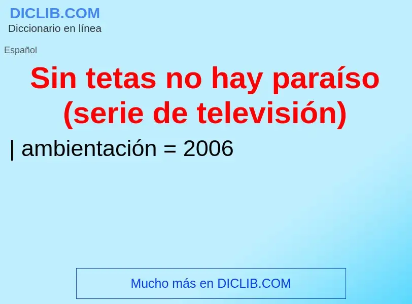 Che cos'è Sin tetas no hay paraíso (serie de televisión) - definizione