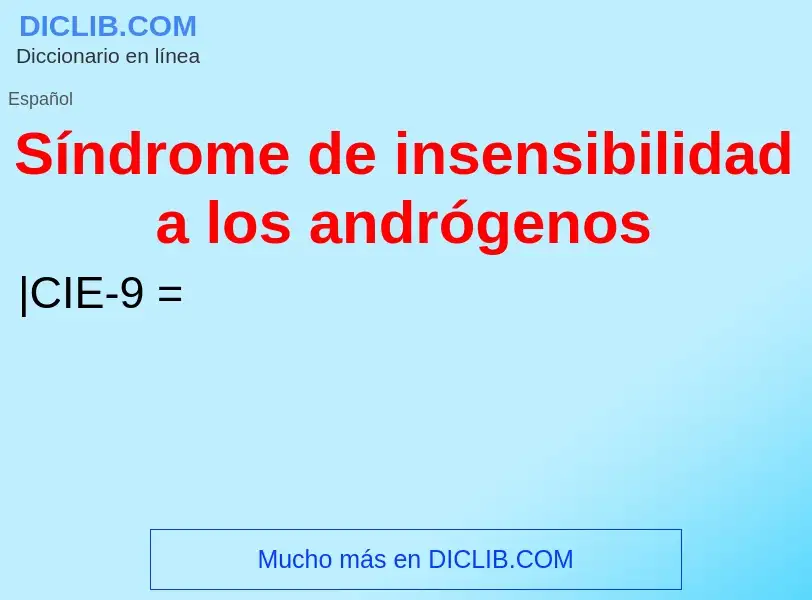 ¿Qué es Síndrome de insensibilidad a los andrógenos? - significado y definición