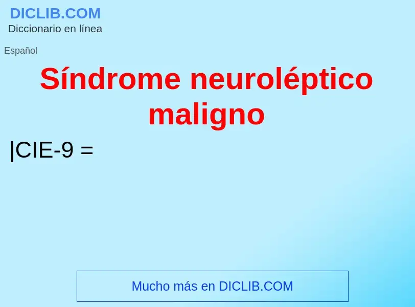 Wat is Síndrome neuroléptico maligno - definition