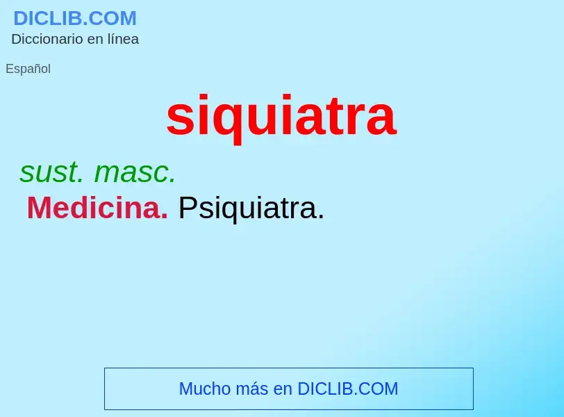 ¿Qué es siquiatra? - significado y definición