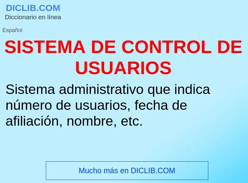 Что такое SISTEMA DE CONTROL DE USUARIOS - определение