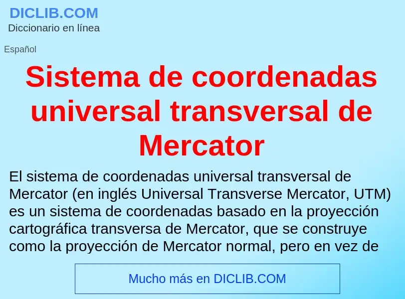 Что такое Sistema de coordenadas universal transversal de Mercator - определение