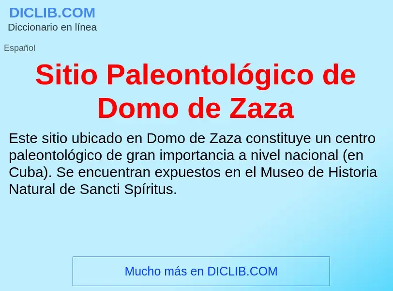 ¿Qué es Sitio Paleontológico de Domo de Zaza? - significado y definición