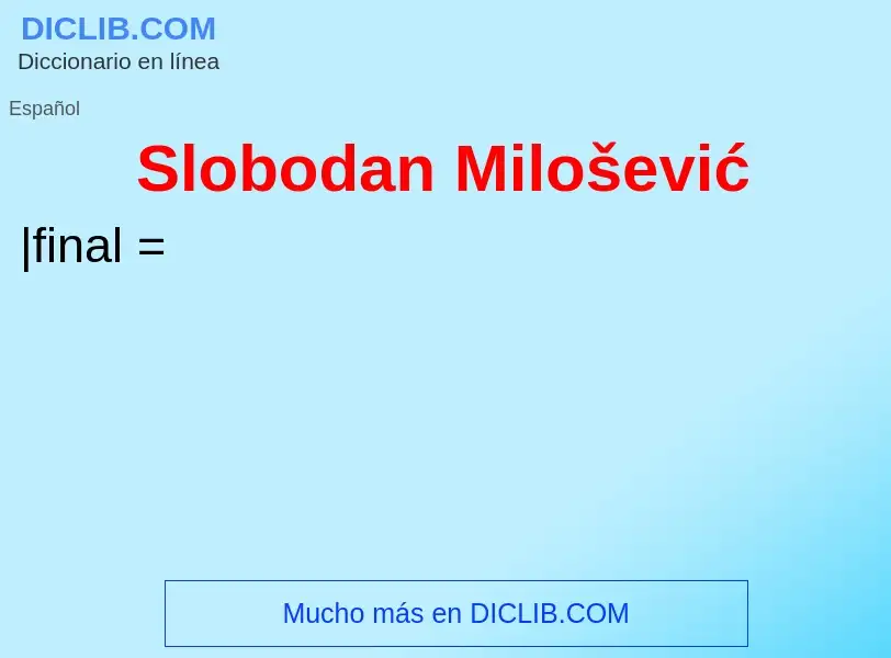 ¿Qué es Slobodan Milošević? - significado y definición