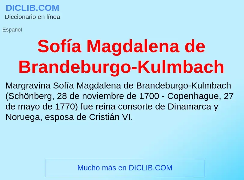 ¿Qué es Sofía Magdalena de Brandeburgo-Kulmbach? - significado y definición