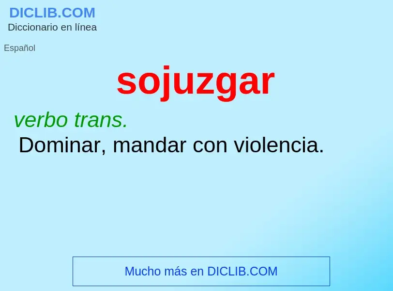 ¿Qué es sojuzgar? - significado y definición