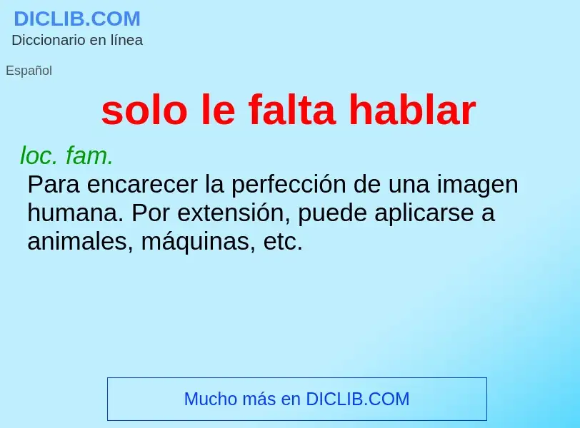 What is solo le falta hablar - meaning and definition