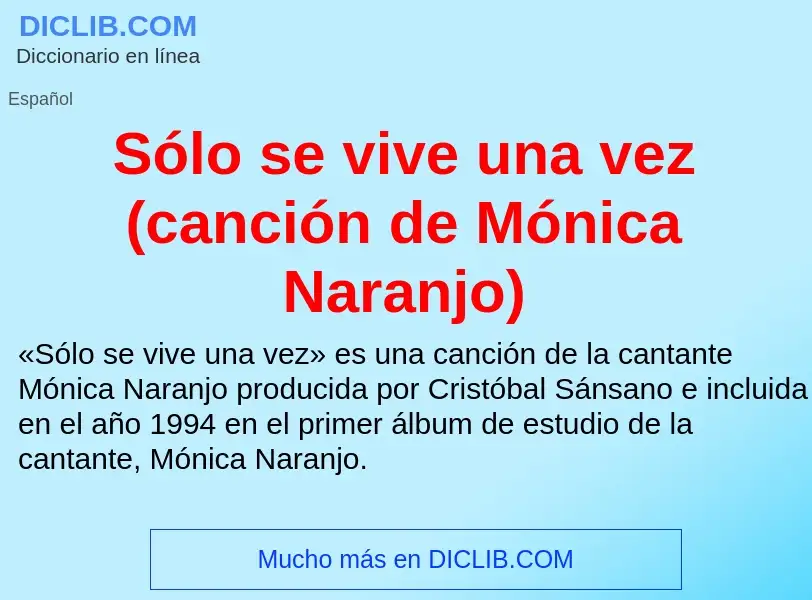 ¿Qué es Sólo se vive una vez (canción de Mónica Naranjo)? - significado y definición