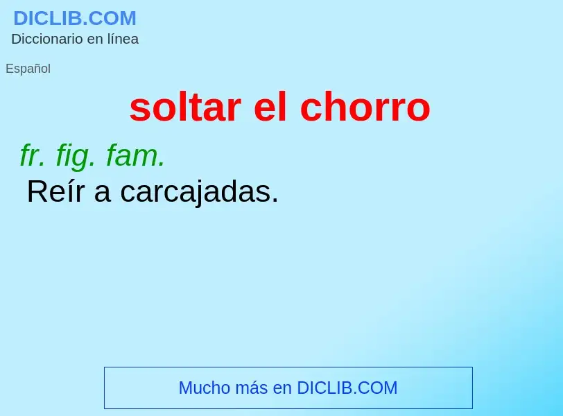 Wat is soltar el chorro - definition