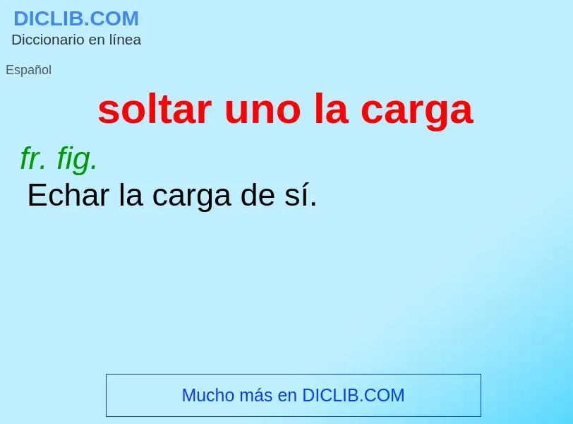 What is soltar uno la carga - definition