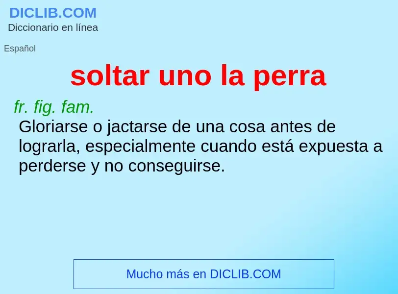 ¿Qué es soltar uno la perra? - significado y definición