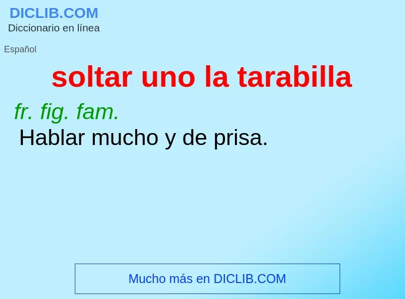 O que é soltar uno la tarabilla - definição, significado, conceito