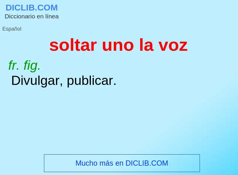 O que é soltar uno la voz - definição, significado, conceito