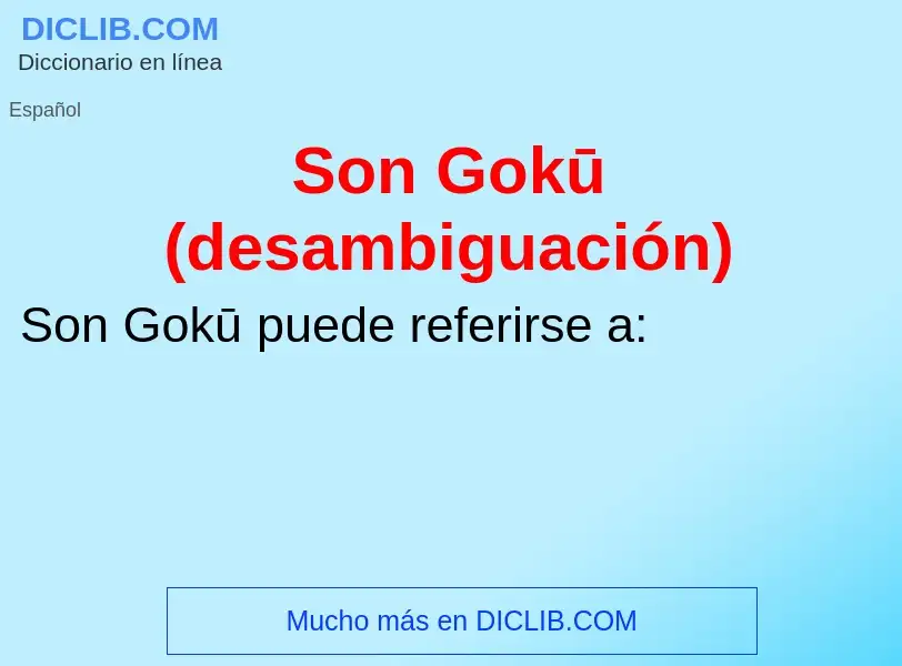 ¿Qué es Son Gokū (desambiguación)? - significado y definición