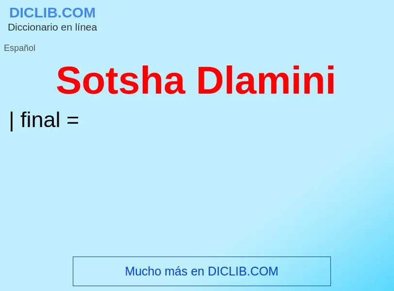 ¿Qué es Sotsha Dlamini? - significado y definición