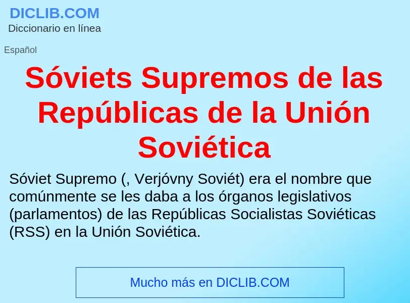 Что такое Sóviets Supremos de las Repúblicas de la Unión Soviética - определение