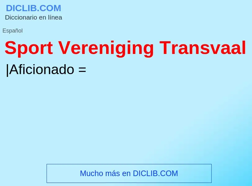 ¿Qué es Sport Vereniging Transvaal? - significado y definición