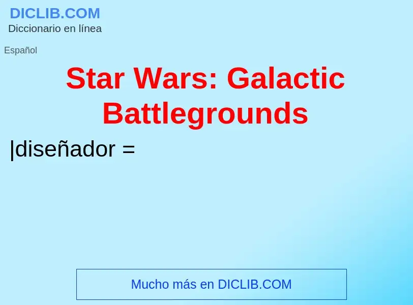 ¿Qué es Star Wars: Galactic Battlegrounds? - significado y definición