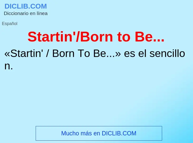 Che cos'è Startin'/Born to Be... - definizione