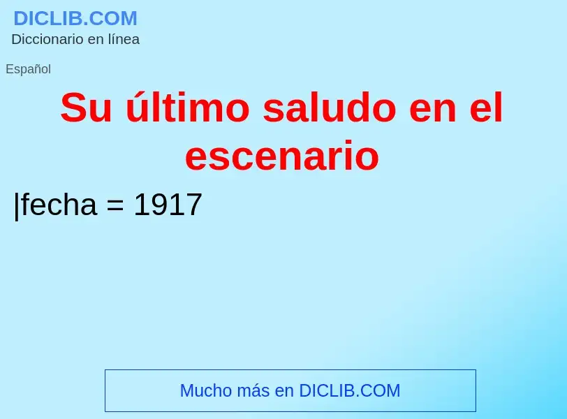 O que é Su último saludo en el escenario - definição, significado, conceito