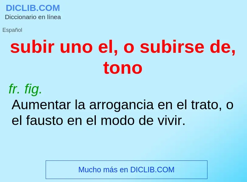 What is subir uno el, o subirse de, tono - definition