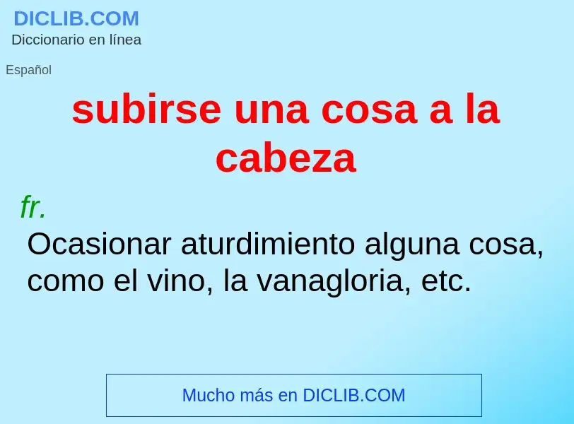 ¿Qué es subirse una cosa a la cabeza? - significado y definición