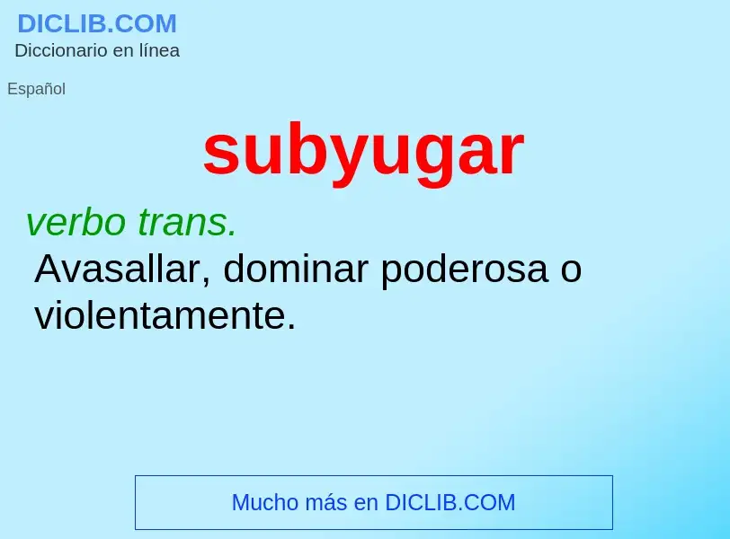 O que é subyugar - definição, significado, conceito