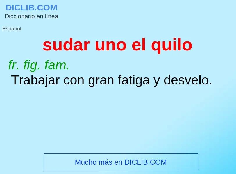 ¿Qué es sudar uno el quilo? - significado y definición