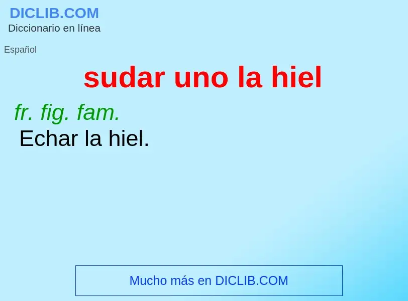 O que é sudar uno la hiel - definição, significado, conceito