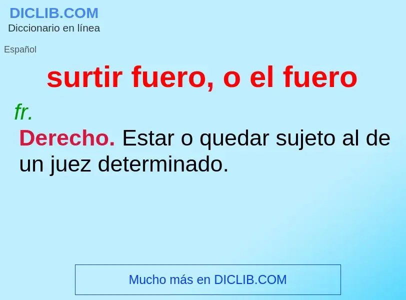 What is surtir fuero, o el fuero - definition