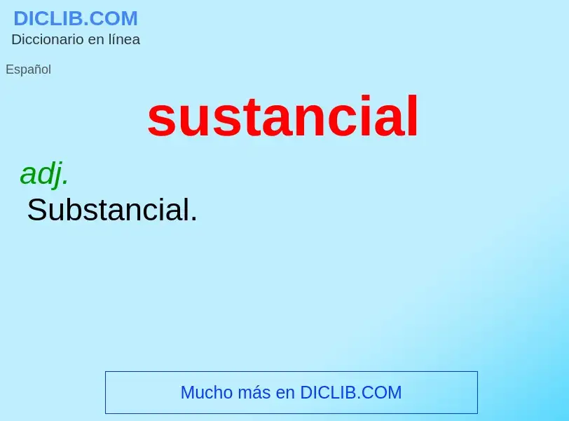 What is sustancial - meaning and definition