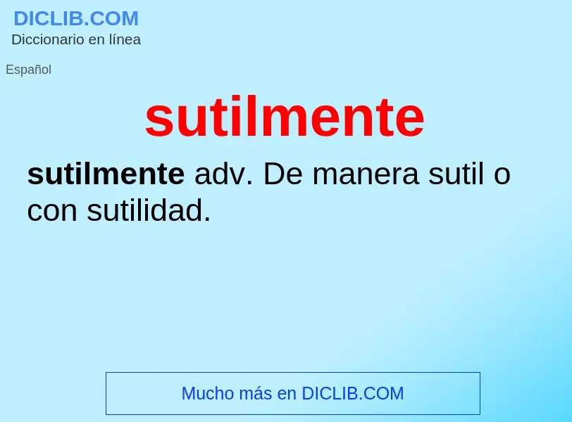 What is sutilmente - meaning and definition