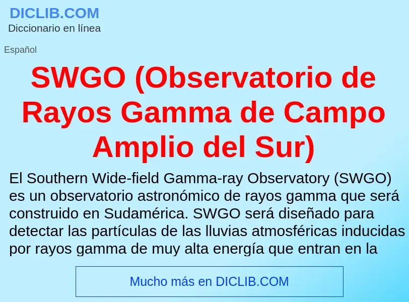 Что такое SWGO (Observatorio de Rayos Gamma de Campo Amplio del Sur) - определение