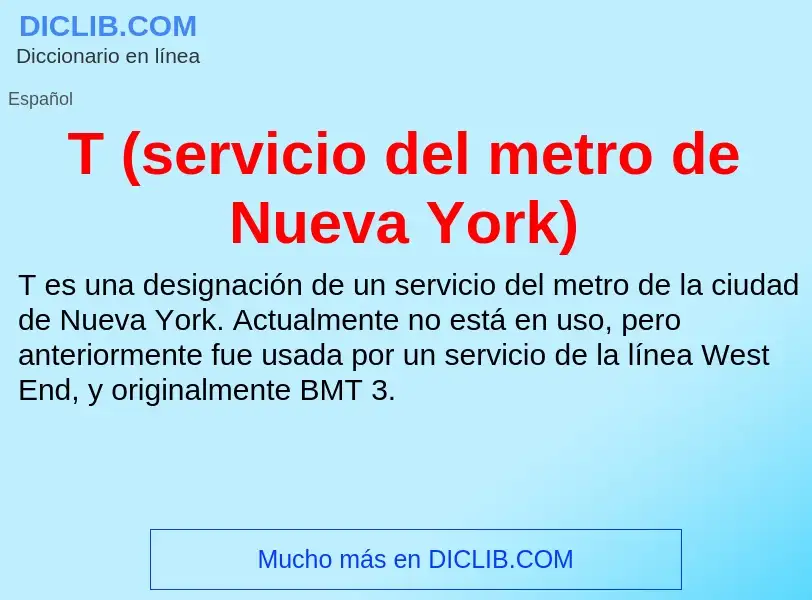 What is T (servicio del metro de Nueva York) - meaning and definition