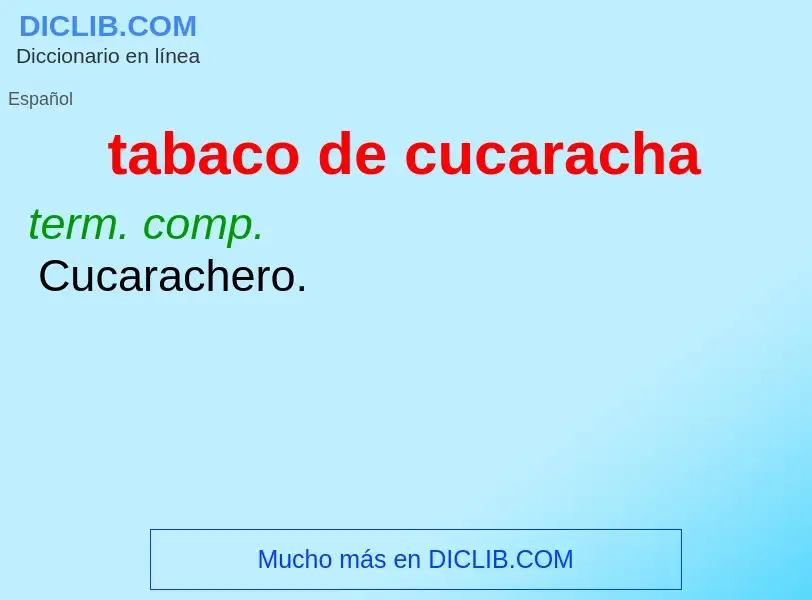 What is tabaco de cucaracha - meaning and definition