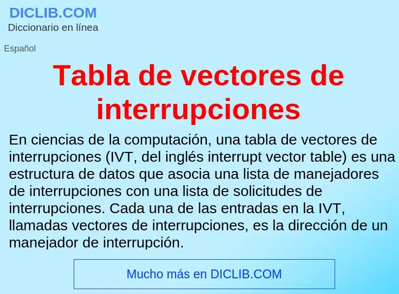 Что такое Tabla de vectores de interrupciones - определение