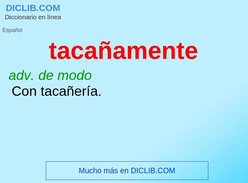 Was ist tacañamente - Definition