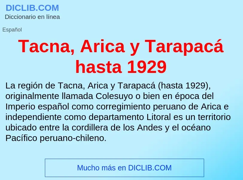 Что такое Tacna, Arica y Tarapacá hasta 1929 - определение